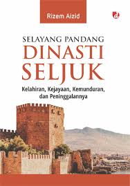 Selayang Pandang Dinasti Seljuk , Kelahiran, Kejayaan, Kemunduran, Dan Peninggalanny